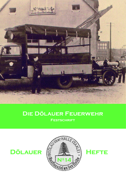 Die Dölauer Feuerwehr von Freiwillige Feuerwehr,  Dölau, Just,  Bernhard, Müller,  Walter, Oelke,  Eckhard, Richter,  Christian, Schönfelder,  Günther, Tacke,  Mario, Warner,  Eckart, Wissenbach,  Gisela, Wissenbach,  Jörg-Thomas