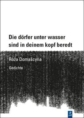 Die dörfer unter wasser sind in deinem kopf beredt von Domascyna,  Róža, Heidtmann,  Andreas, Igel,  Jayne-Ann, Kuhlbrodt,  Jan, Lindner,  Ralph