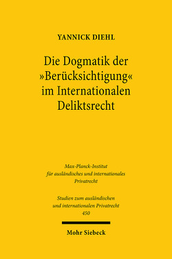 Die Dogmatik der „Berücksichtigung“ im Internationalen Deliktsrecht von Diehl,  Yannick