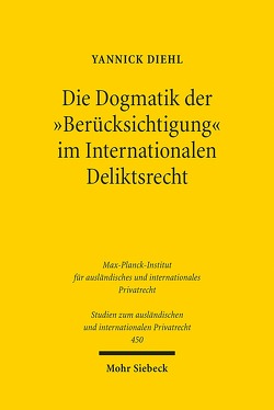 Die Dogmatik der „Berücksichtigung“ im Internationalen Deliktsrecht von Diehl,  Yannick