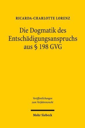 Die Dogmatik des Entschädigungsanspruches aus § 198 GVG von Lorenz,  Ricarda-Charlotte