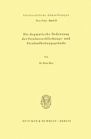 Die dogmatische Bedeutung der Strafausschließungs- und Strafaufhebungsgründe. von Bloy,  René