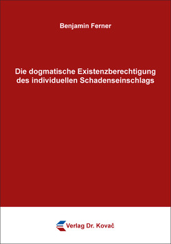 Die dogmatische Existenzberechtigung des individuellen Schadenseinschlags von Ferner,  Benjamin