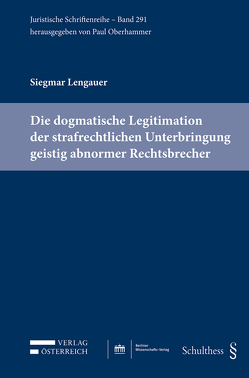 Die dogmatische Legitimation der strafrechtlichen Unterbringung geistig abnormer Rechtsbrecher von Lengauer,  Siegmar