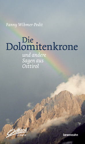 Die Dolomitenkrone und andere Sagen aus Osttirol von Wibmer-Pedit,  Fanny