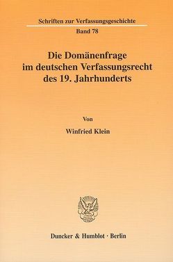 Die Domänenfrage im deutschen Verfassungsrecht des 19. Jahrhunderts. von Klein,  Winfried