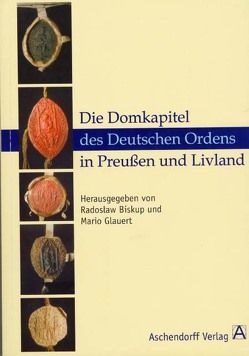 Die Domkapitel des Deutschen Ordens in Preussen und Livland von Biskup,  Radoslaw, Glauert,  Mario