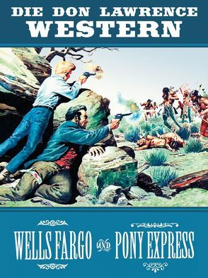 Die Don Lawrence Western – Wells Fargo und Pony Express von Friedrich,  Eckhard, Frost,  Kelman D., Lawrence,  Don, Maas,  Bernhard