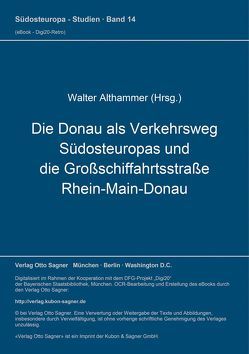 Die Donau als Verkehrsweg Südosteuropas und die Großschiffahrtsstraße Rhein-Main-Donau von Althammer,  Walter