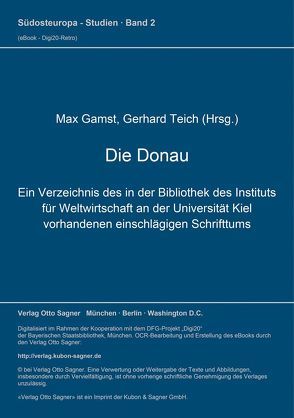 Die Donau. Ein Verzeichnis des in der Bibliothek des Instituts für Weltwirtschaft an der Universität Kiel vorhandenen einschlägigen Schrifttums von Gamst,  Max, Teich,  Gerhard