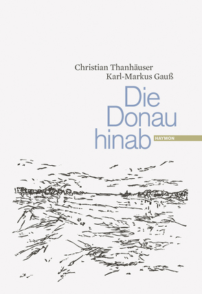 Die Donau hinab von Gauss,  Karl Markus, Thanhäuser,  Christian