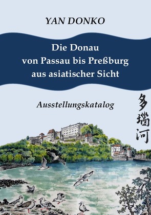 Die Donau von Passau bis Preßburg aus asiatischer Sicht von Donko,  Yan