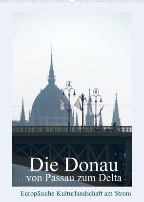 Die Donau von Passau zum Delta (Wandkalender 2022 DIN A2 hoch) von J. Richtsteig,  Walter