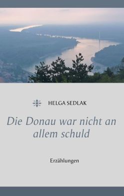 Die Donau war nicht an allem schuld von Sedlak,  Helga