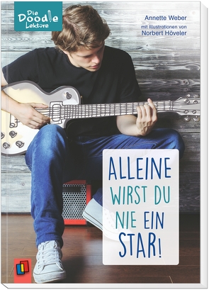 Alleine wirst du nie ein Star! von Weber,  Annette