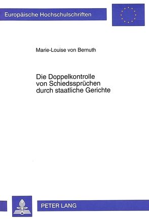 Die Doppelkontrolle von Schiedssprüchen durch staatliche Gerichte von von Bernuth,  Marie-Louise