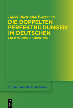 Die doppelten Perfektbildungen im Deutschen von Buchwald-Wargenau,  Isabel