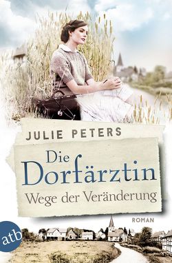 Die Dorfärztin – Wege der Veränderung von Peters,  Julie