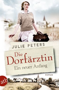 Die Dorfärztin – Ein neuer Anfang von Peters,  Julie