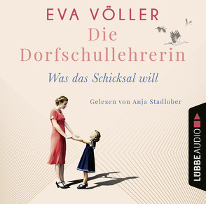 Die Dorfschullehrerin – Was das Schicksal will von Stadlober,  Anja, Völler,  Eva