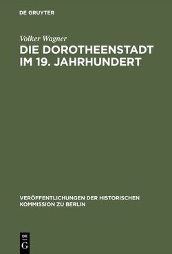 Die Dorotheenstadt im 19. Jahrhundert von Wagner,  Volker