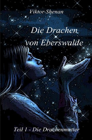 Die Drachen von Eberswalde / Die Drachen von Eberswalde Teil 1 – Die Drachenmutter von Shenan,  Viktor