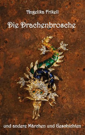 Die Drachenbrosche und andere Märchen und Geschichten von Frikell,  Angelika