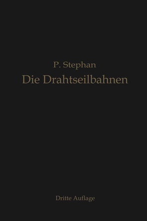 Die Drahtseilbahnen (Schwebebahnen) von Stephan,  Paul