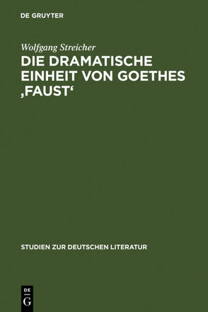 Die dramatische Einheit von Goethes ‚Faust‘ von Streicher,  Wolfgang