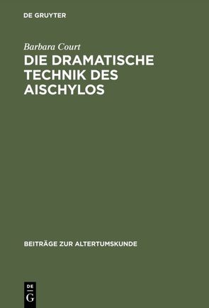 Die dramatische Technik des Aischylos von Court,  Barbara