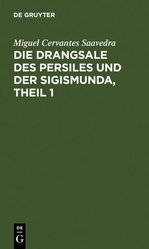 Die Drangsale des Persiles und der Sigismunda, Theil 1 von Cervantes Saavedra,  Miguel