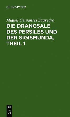 Die Drangsale des Persiles und der Sigismunda, Theil 1 von Cervantes Saavedra,  Miguel