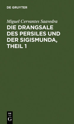 Die Drangsale des Persiles und der Sigismunda, Theil 1 von Cervantes Saavedra,  Miguel