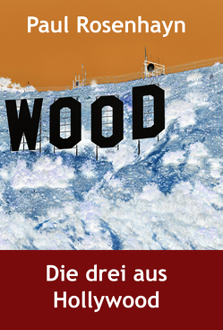 Die drei aus Hollywood von Rosenhayn,  Paul