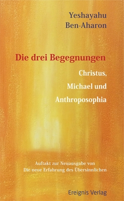 Die drei Begegnungen Christus, Michael und Anthroposophia von Bausch,  Katharina, Ben-Aharon,  Yeshayahu, Morgenthaler,  Ulrich