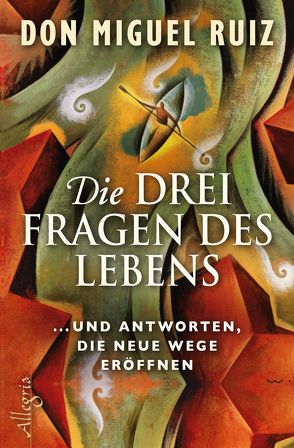 Die drei Fragen des Lebens von Ruiz,  Don Miguel, Winter,  Jochen