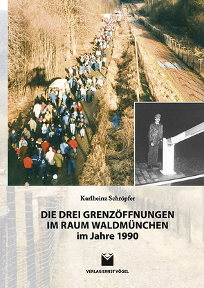 Die drei Grenzöffnungen im Raum Waldmünchen im Jahre 1990 von Schröpfer,  Karlheinz