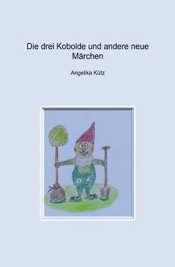 Die drei Kobolde und andere neue Märchen von Kütz ,  Angelika