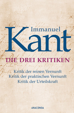 Die drei Kritiken – Kritik der reinen Vernunft. Kritik der praktischen Vernunft. Kritik der Urteilskraft von Kant,  Immanuel