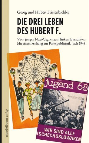 Die drei Leben des Hubert F. von Friesenbichler,  Georg, Friesenbichler,  Hubert