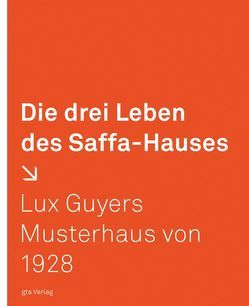 Die drei Leben des Saffa-Hauses von Fuchs,  Felix, Henz,  Hannes, Huber,  Dorothee, Hürlimann,  Casapar, Scheidegger,  Daniel, Schiess,  Rita, Schnitter,  Beate, Tönnesmann,  Andreas, Trautwein,  Katrin, Ursprung,  Philip