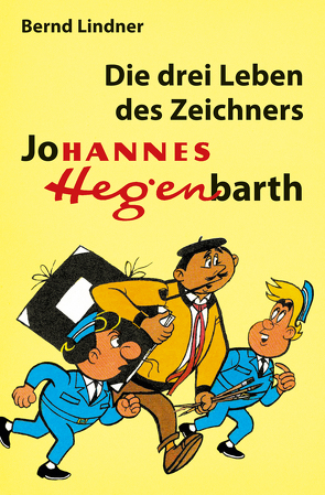 Die drei Leben des Zeichners Johannes Hegenbarth von Kahlau,  Irene, Kruppa,  Rainer, Lindner,  Bernd, Neumann,  Thomas