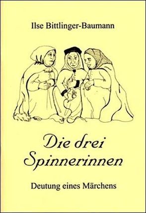 Die drei Spinnerinnen von Bittlinger-Baumann,  Ilse, Plank,  Karin