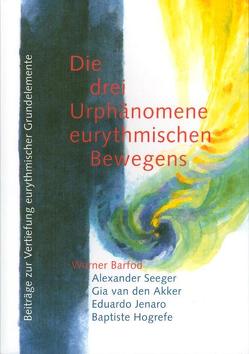 Die drei Urphänomene eurythmischen Bewegens von Akker,  Gia van den, Barfod,  Werner, Hogrefe,  Baptiste, Jenaro,  Eduardo, Sease,  Virginia, Seeger,  Alexander