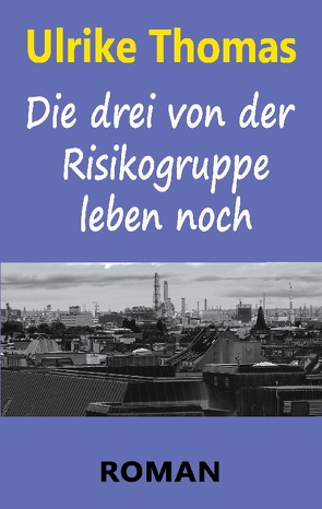 Die drei von der Risikogruppe leben noch von Thomas,  Ulrike