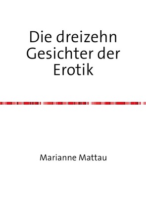 Die dreizehn Gesichter der Erotik von Mattau,  Marianne