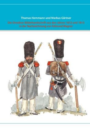 Die Dresdner Bilderhandschrift aus den Jahren 1812 und 1813 in der Nachzeichnung von Edmund Wagner von Gärtner,  Markus, Hemmann,  Thomas