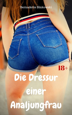 Die Dressur einer Analjungfrau von Binkowski,  Bernadette