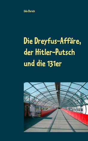 Die Dreyfus-Affäre, der Hitler-Putsch und die 131er von Ehrich,  Udo