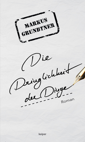 Die Dringlichkeit der Dinge von Grundtner,  Markus